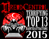 Selected as Dread Central's Most Terrifying Haunted Attraction in 2015!